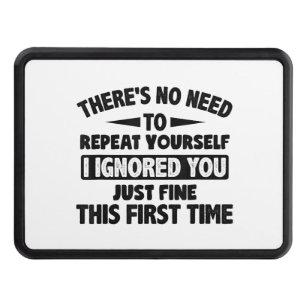 Ignored You First Time Fine Funny Sarcastic For Te Hitch Cover