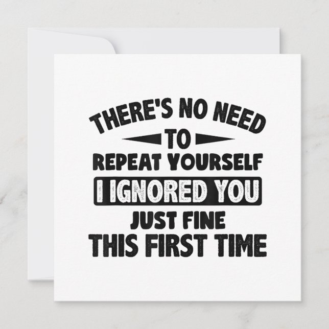 Ignored You First Time Fine Funny Sarcastic For Te Invitation (Front)