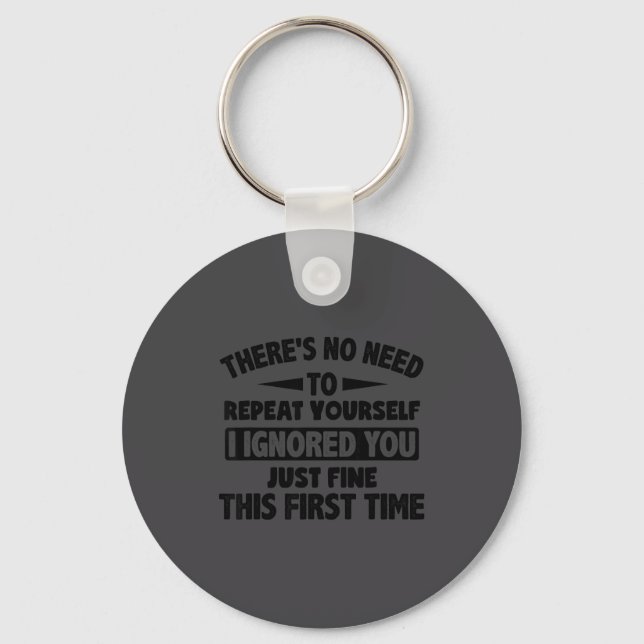Ignored You First Time Fine Funny Sarcastic For Te Keychain (Front)
