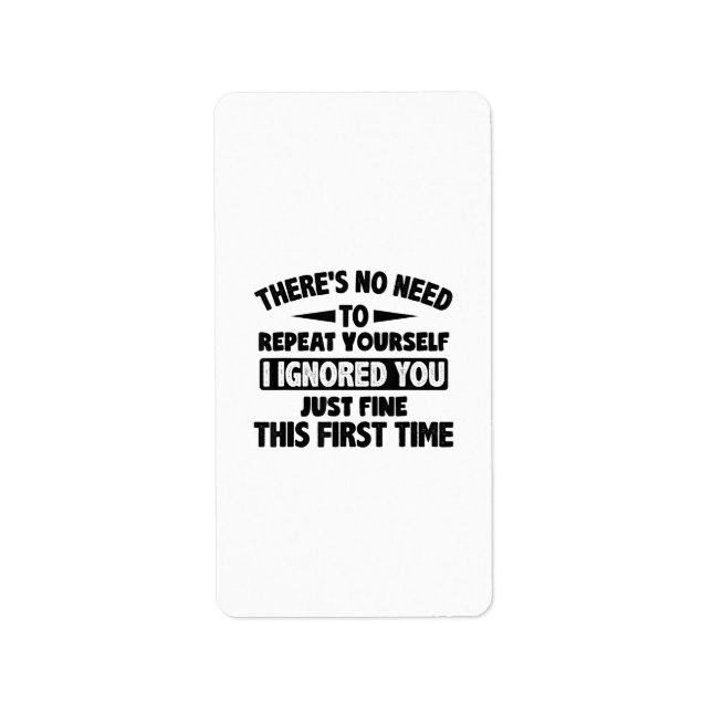 Ignored You First Time Fine Funny Sarcastic For Te Label (Front)