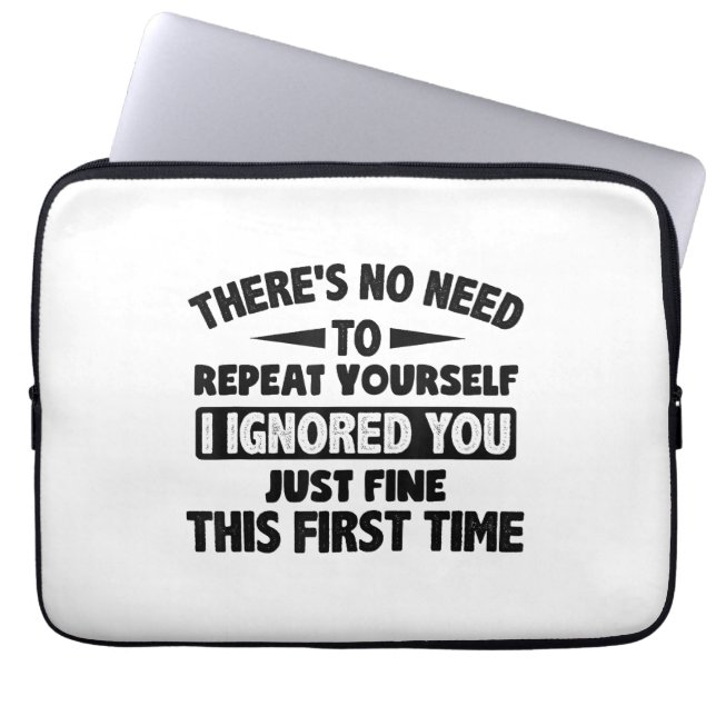 Ignored You First Time Fine Funny Sarcastic For Te Laptop Sleeve (Front)