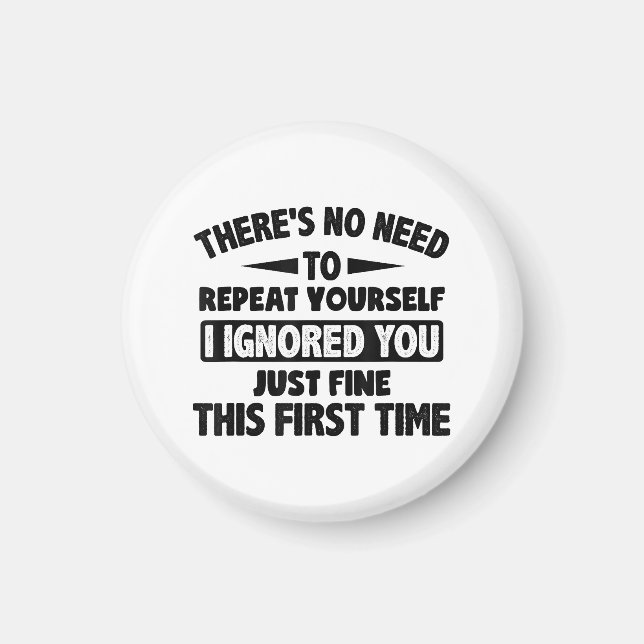 Ignored You First Time Fine Funny Sarcastic For Te Magnet (Front)