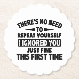 Ignored You First Time Fine Funny Sarcastic For Te Paper Coaster