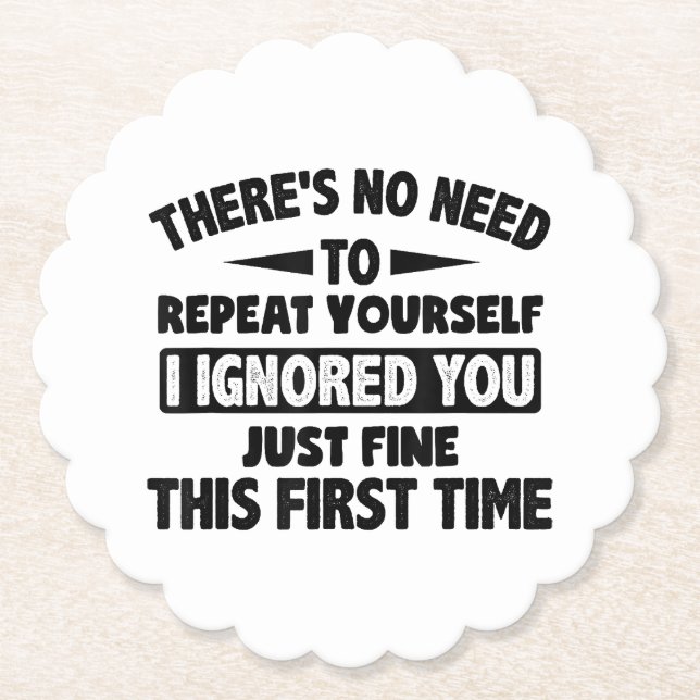 Ignored You First Time Fine Funny Sarcastic For Te Paper Coaster (Front)