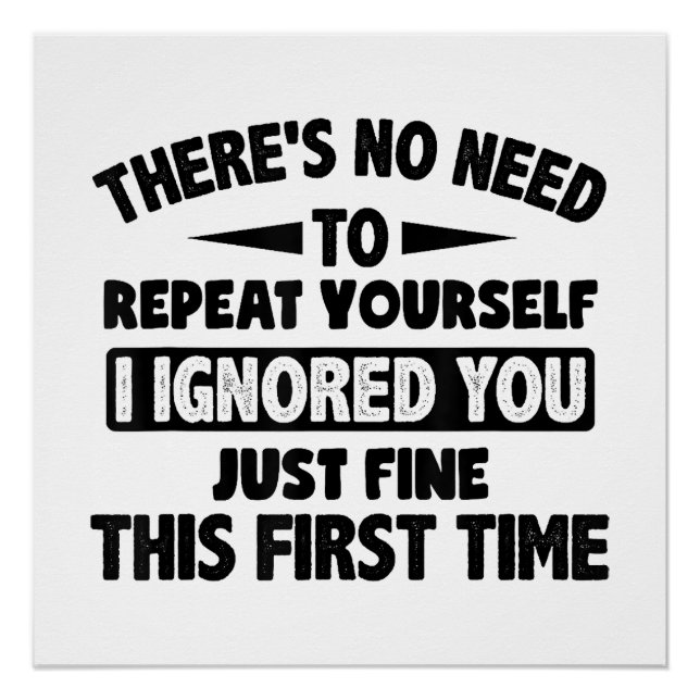 Ignored You First Time Fine Funny Sarcastic For Te Poster (Front)