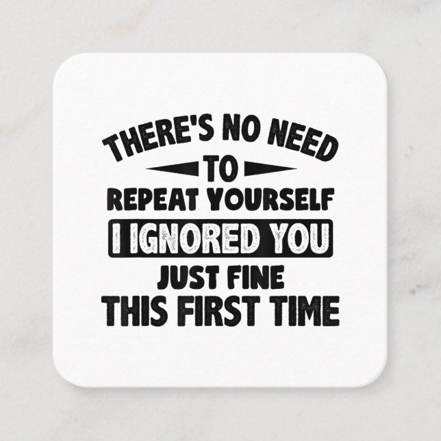 Ignored You First Time Fine Funny Sarcastic For Te Square Business Card (Front)