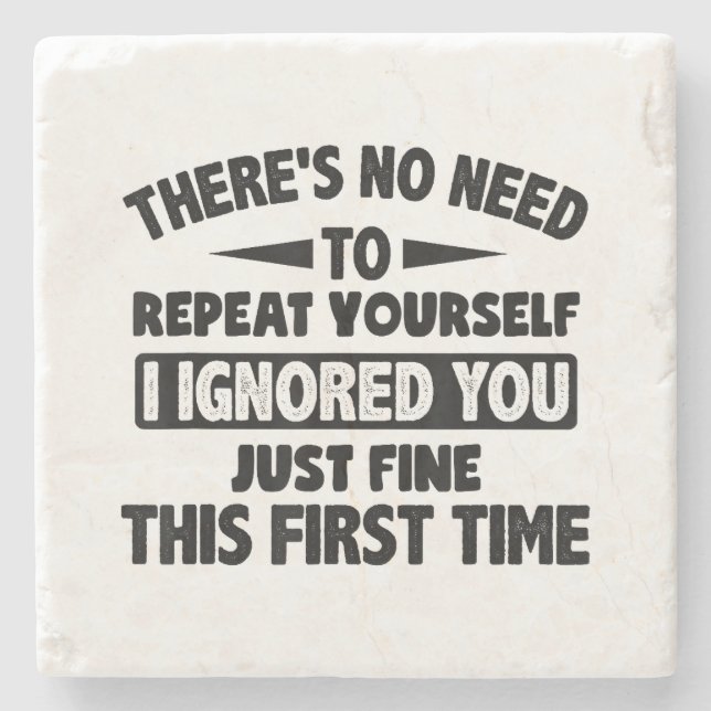 Ignored You First Time Fine Funny Sarcastic For Te Stone Coaster (Front)