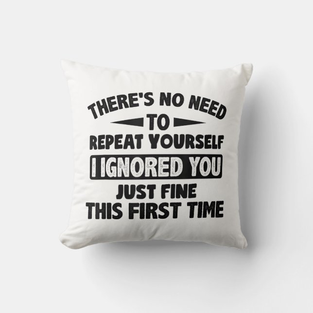 Ignored You First Time Fine Funny Sarcastic For Te Throw Pillow (Front)