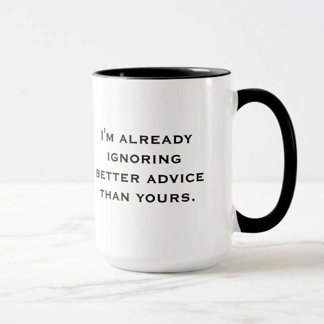 "Ignoring Better Advice" Mug (Right)