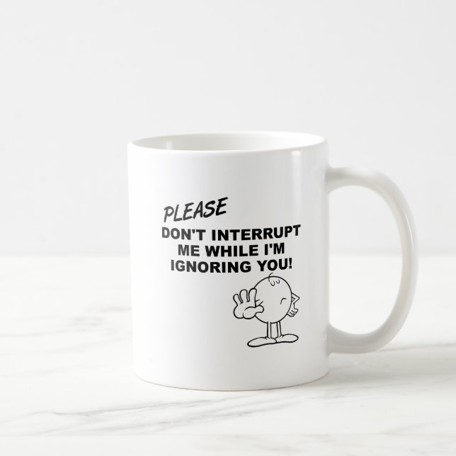 Ignoring Interruption Funny Mug (Right)
