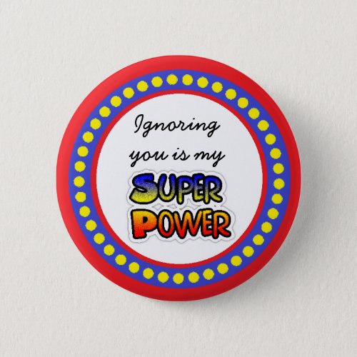 Ignoring You is my Super Power Button