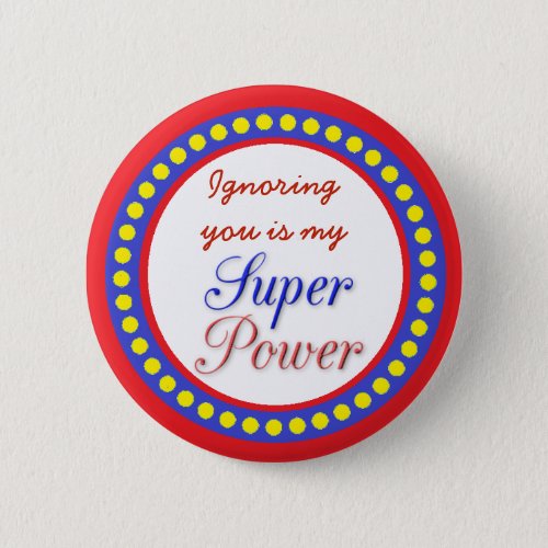 Ignoring You is my Super Power Button