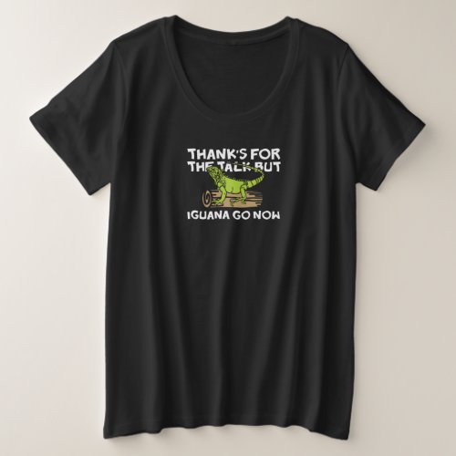 Iguana go Now Joke Design for Reptile Pet Fans Plus Size T_Shirt