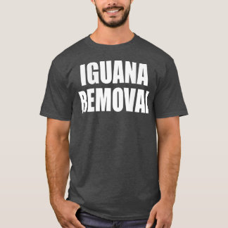 Iguana Removal DESIGN ON BACK T-Shirt
