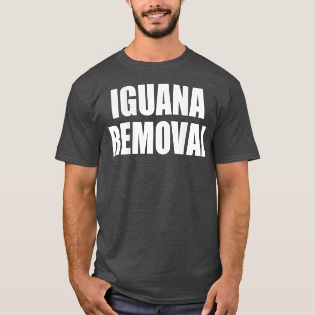 Iguana Removal   DESIGN ON BACK T-Shirt (Front)