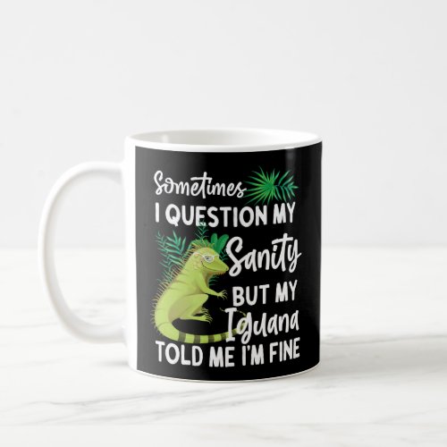 Iguana Sometimes I Question My Sanity Sometimes I Coffee Mug