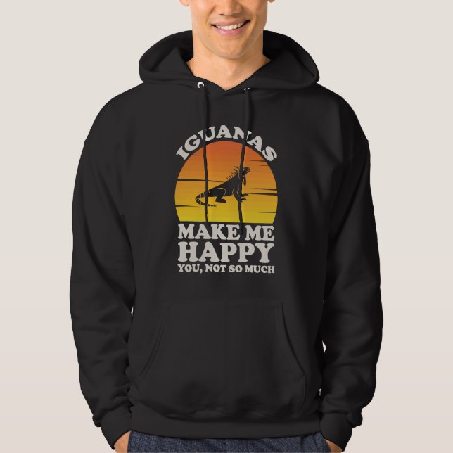 Iguanas Make Me Happy, Iguana Clothes, Iguana Hoodie (Front)