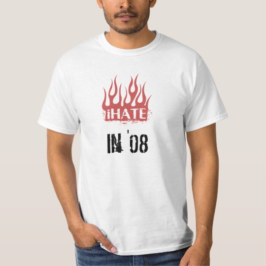 iHATE in '08! T-Shirt