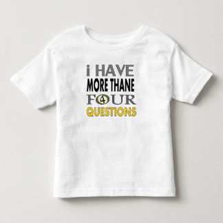Ihave more than four querstions toddler t-shirt