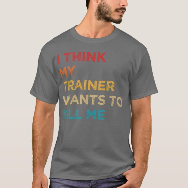 Ihink Myrainer Wants to Kill Me family T-Shirt (Front)