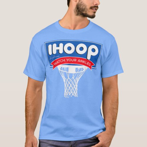IHOOP So Please Watch Your Ankles Funny Basketball T_Shirt