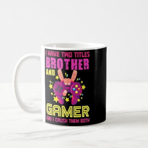 Ii Have Two Titles Brother And Gamer Funny Video G Coffee Mug