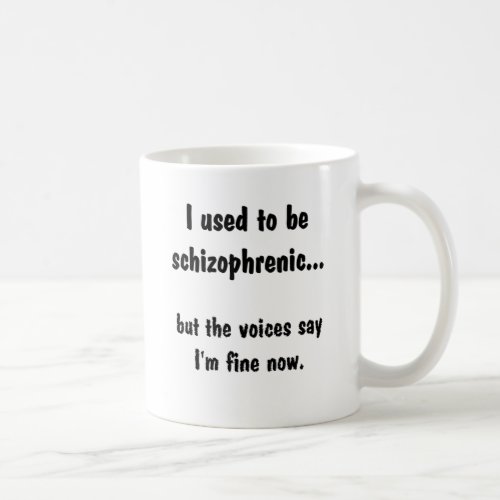 II used to be schizophrenic Coffee Mug