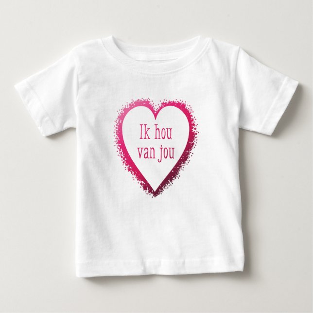 Ik hou van jou , I love you in Dutch Baby T-Shirt (Front)
