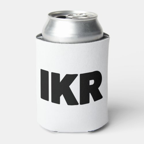 IKR  Text Slang Can Cooler