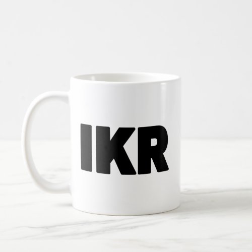 IKR  Text Slang Coffee Mug