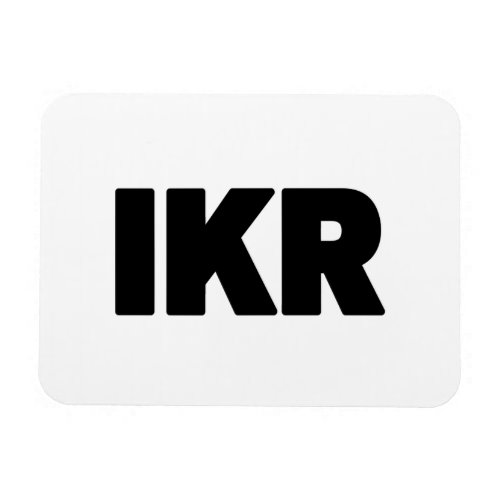 IKR  Text Slang Magnet