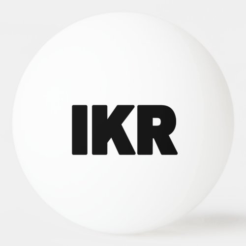 IKR  Text Slang Ping Pong Ball