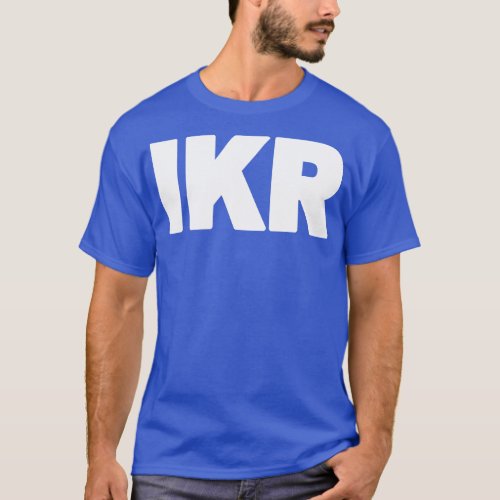 IKR Text Slang T_Shirt