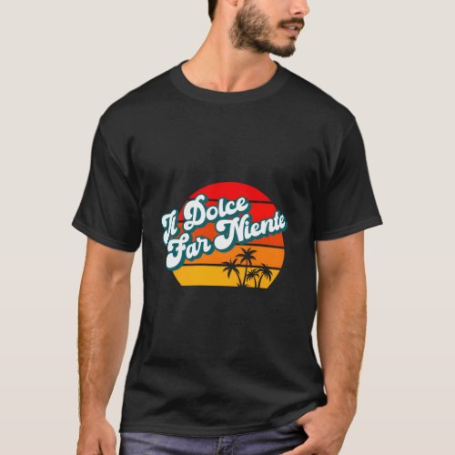 Il Dolce Far Niente Italian Italy Relax Recharge R T_Shirt