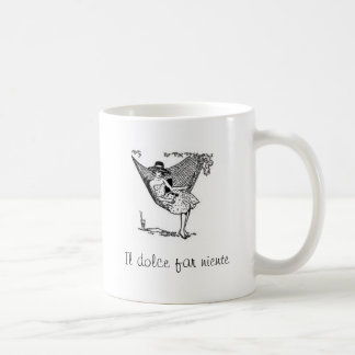 Il Dolce far niente! Sweetness of doing nothing! Coffee Mug