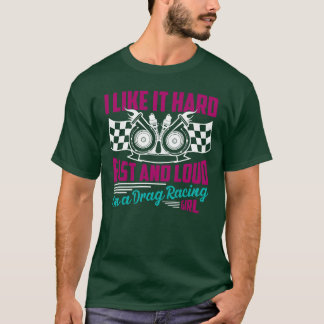 ILike It Hard Im A Drag Racing Girl Car funny T-Shirt