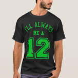 I&#39;ll Always Be A 12 T-shirt at Zazzle