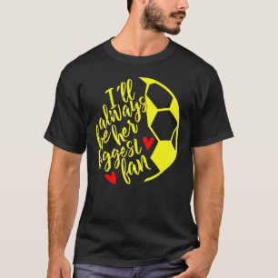 I'll Always Be Her Biggest Fan  Soccer Mom Mother' T-Shirt