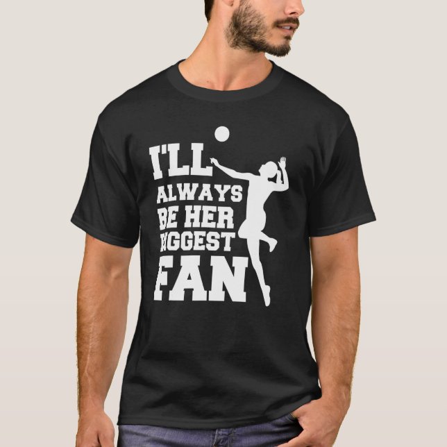 I'll Always Be Her Biggest Fan Volleyball Lovers & T-Shirt (Front)