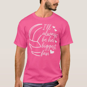 I'Ll Always Be Her Biggest Fan Volleyball Mom Dad T-Shirt