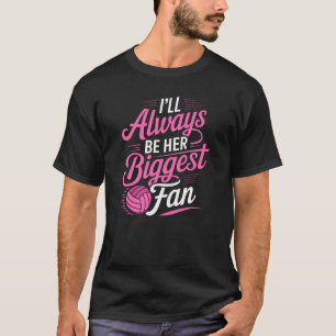 I'll Always Be Her Biggest Fan Volleyball T-Shirt