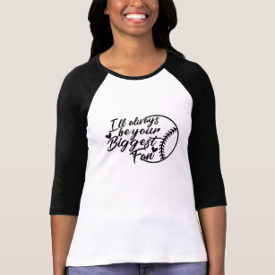 i will always be your biggest fan baseball shirt