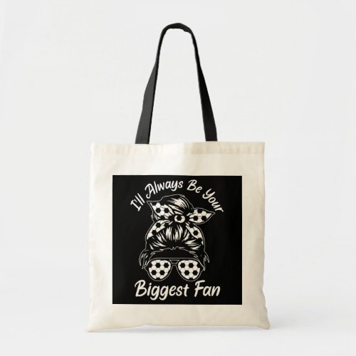 Ill always be your biggest fan messy hair in bun tote bag