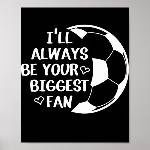Ill Always Be Your Biggest Fan Soccer Mom Life Poster