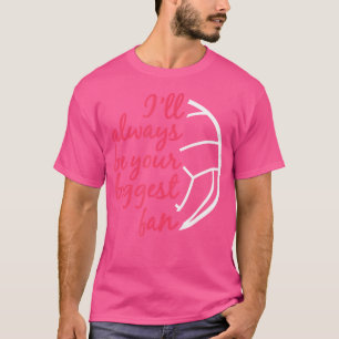 I'Ll Always Be Your Biggest Fan Volleyball Mom Sis T-Shirt