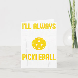 I'll always have pickleball in my life card