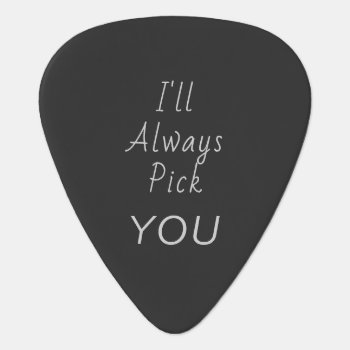I'll Always Pick You Modern Guitar Pick by ops2014 at Zazzle