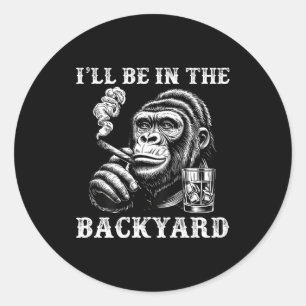 I'll Backyard Cigar Bourbon Humor Classic Round Sticker