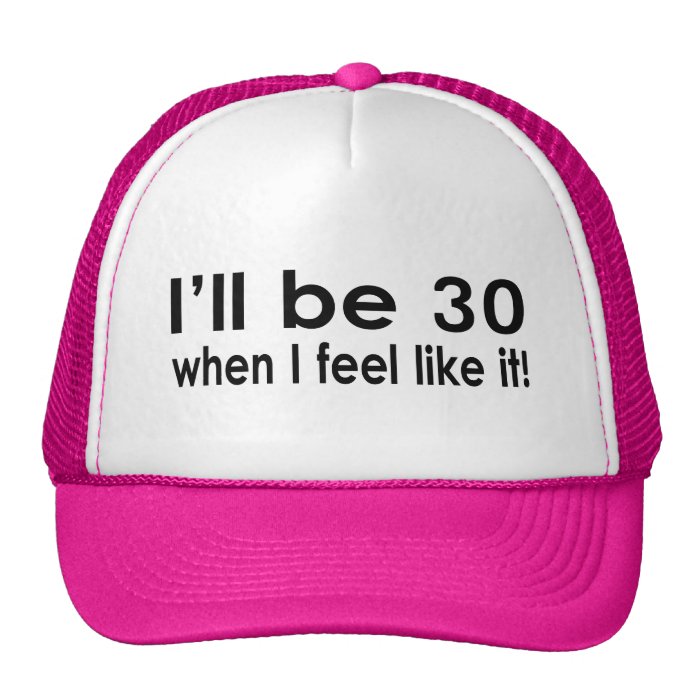 I'll be 30 when I feel like it Mesh Hats