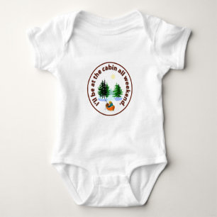 I'll be at the cabin all weekend baby bodysuit